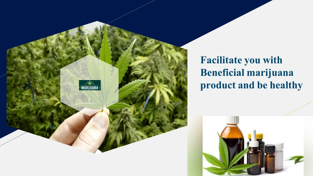 facilitate you with beneficial marijuana product