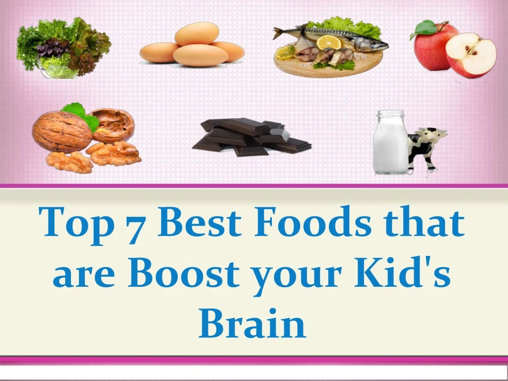 top 7 best foods that are boost your kid s brain