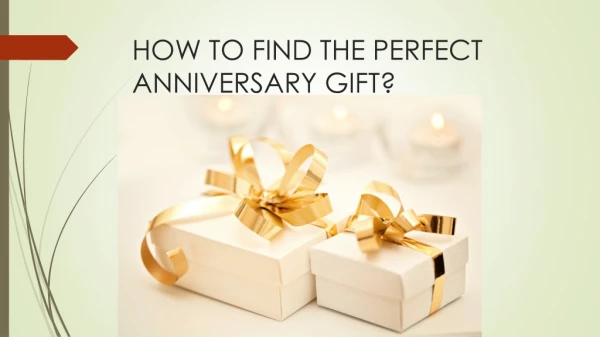 HOW TO FIND THE PERFECT ANNIVERSARY GIFT?