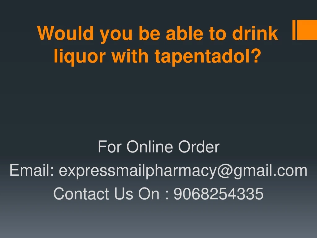 would you be able to drink liquor with tapentadol