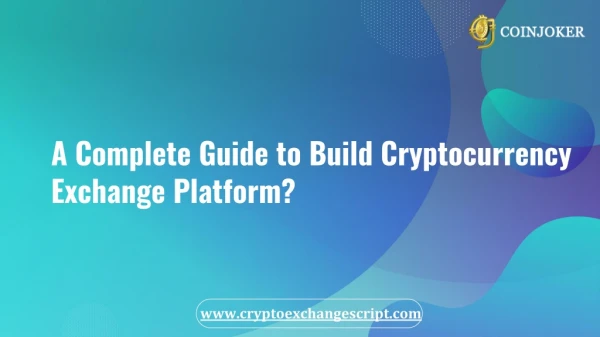How to Build Cryptocurrency Exchange Platform? - A Complete Guide for Bitcoin Startups