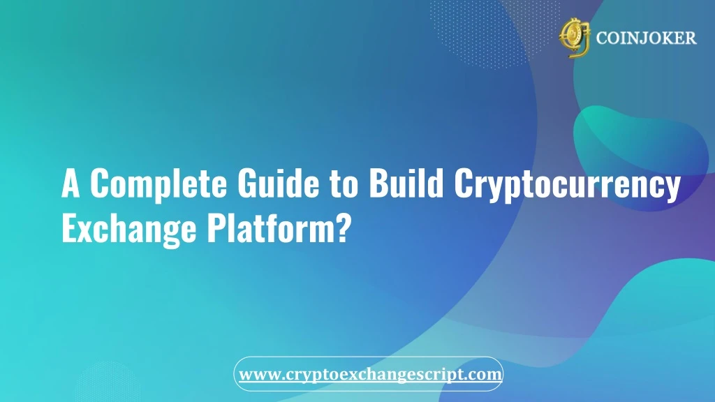 a complete guide to build cryptocurrency exchange