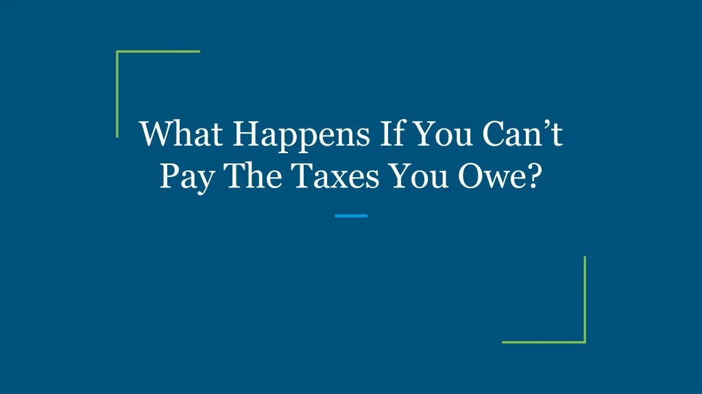 what happens if you can t pay the taxes you owe