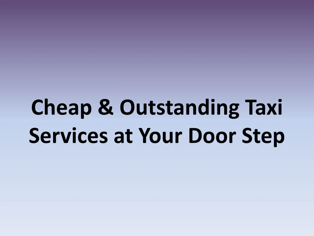 cheap outstanding taxi services at your door step