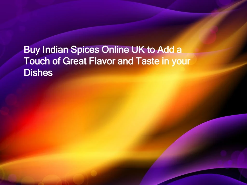 buy indian spices online uk to add a touch of great flavor and taste in your dishes