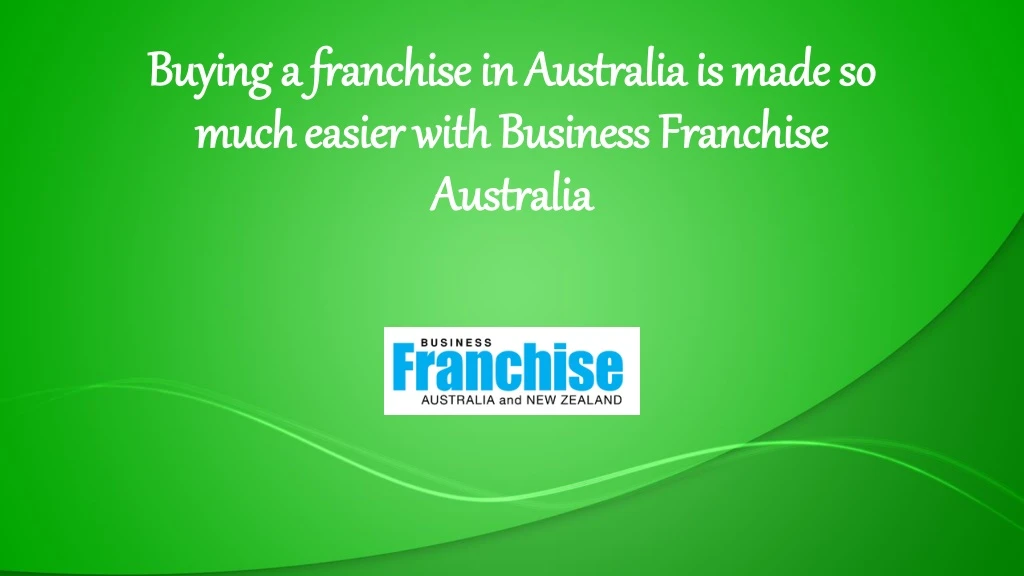 buying a franchise in australia is made so much easier with business franchise australia