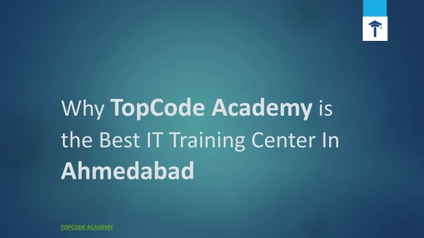 Why TopCode Academy is the Best IT Training Center In Ahmedabad