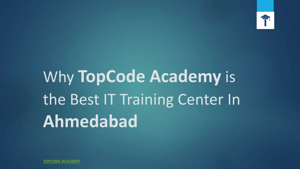 why topcode academy is the best it training center in ahmedabad