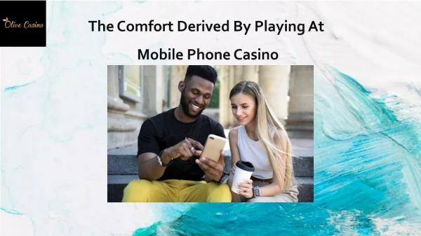 The comfort derived by playing at mobile phone casino