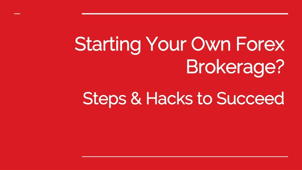 starting your own forex brokerage steps hacks to succeed