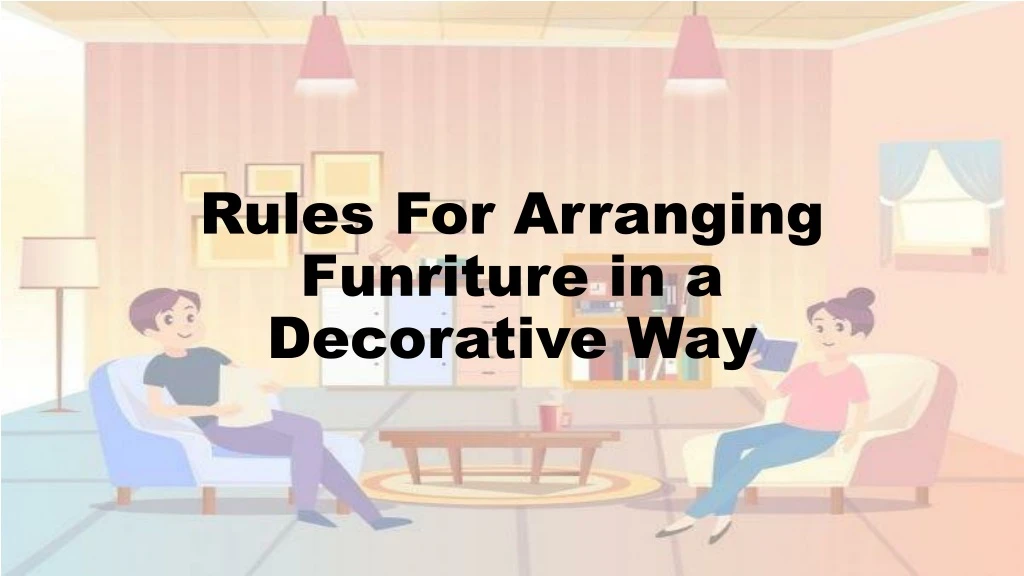 rules for arranging funriture in a decorative way