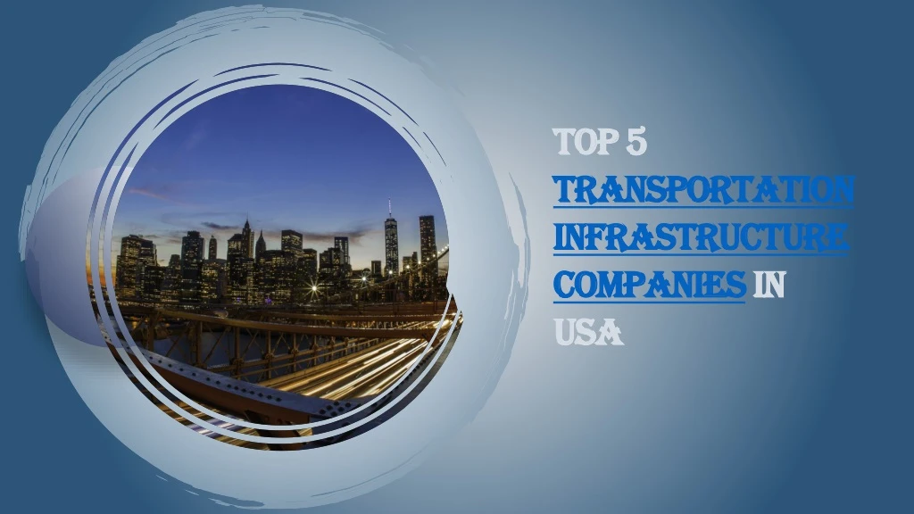 top 5 transportation infrastructure companies in usa