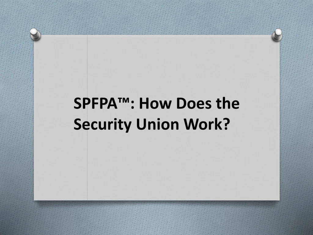 spfpa how does the security union work