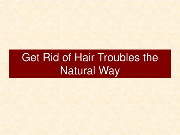 Get Rid of Hair Troubles the Natural Way