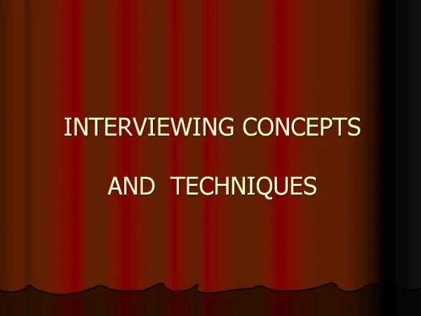 INTERVIEWING CONCEPTS AND TECHNIQUES