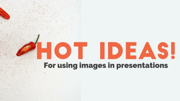 Hot Ideas! For using Images in Presentations.