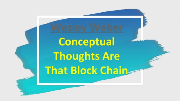 Wesley Weber Conceptual Thoughts Are That Block Chain