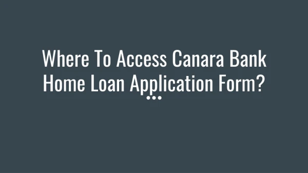 Where To Access Canara Bank Home Loan Application Form?