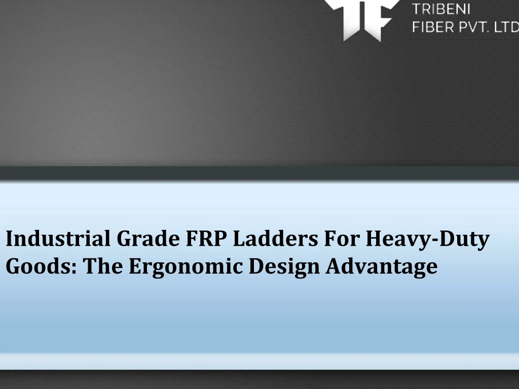 industrial grade frp ladders for heavy duty goods the ergonomic design advantage