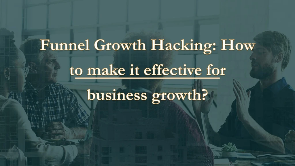 funnel growth hacking how to make it effective for business growth