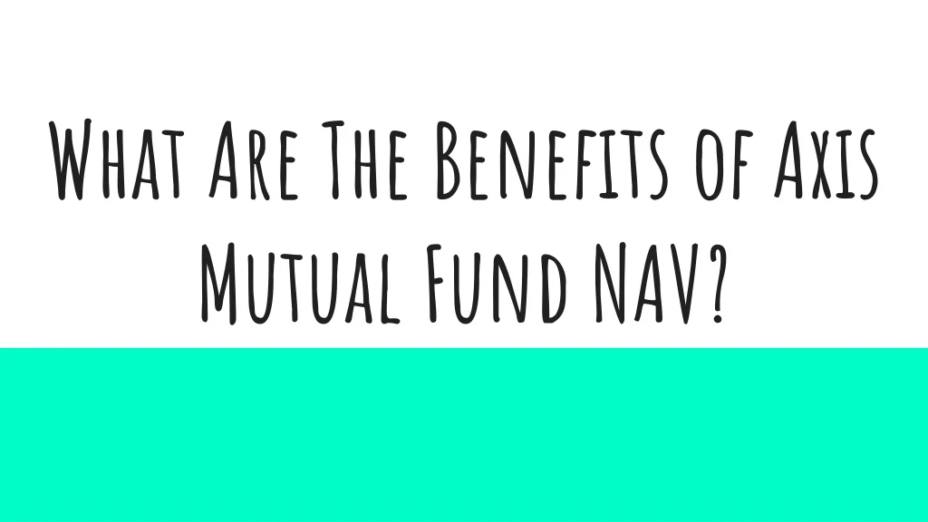 what are the benefits of axis mutual fund nav