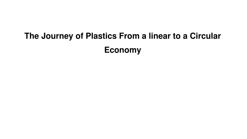 the journey of plastics from a linear to a circular economy