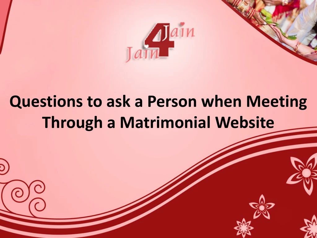 questions to ask a person when meeting through a matrimonial website