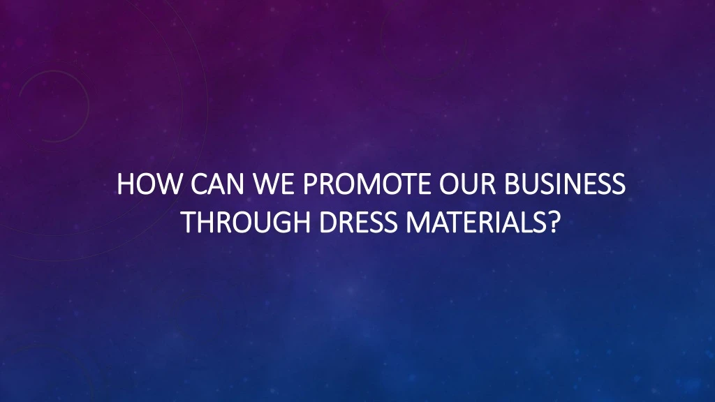 how can we promote our business through dress materials