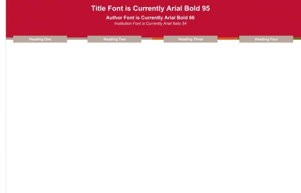 Title Font is Currently Arial Bold 95 Author Font is Currently Arial Bold 66 Institution Font is Currently Arial Italic