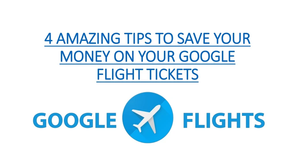 4 amazing tips to save your money on your google flight tickets