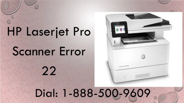 Dial 1-888-500-9609 to Fix HP LaserJet Pro Scanner Error 22