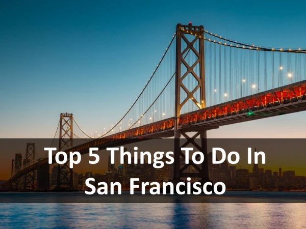 Top 5 Things to do in San Francisco