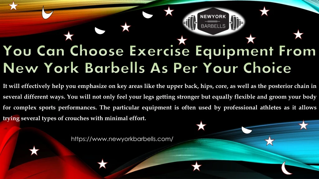 you can choose exercise equipment from new york barbells as per your choice