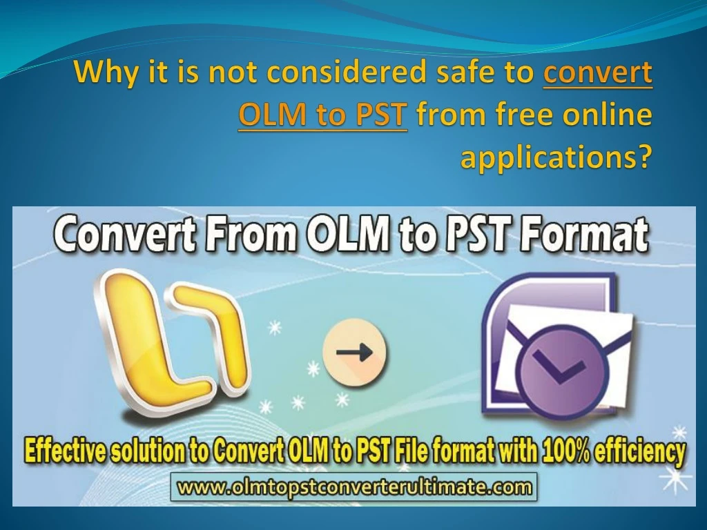 why it is not considered safe to convert olm to pst from free online applications