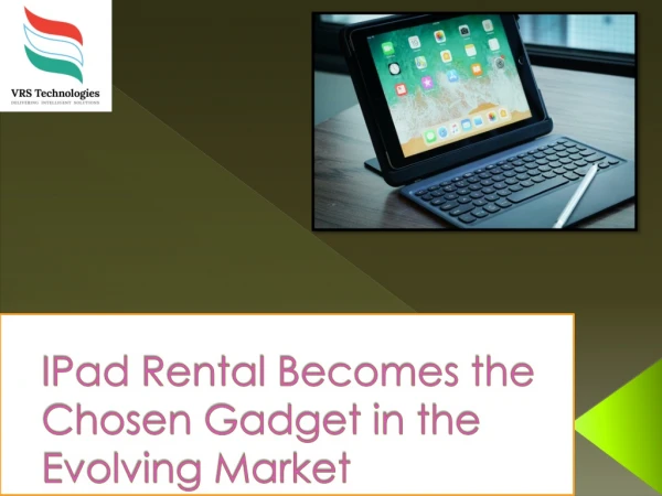 IPad Rental Becomes the Chosen Gadget in the Evolving Market