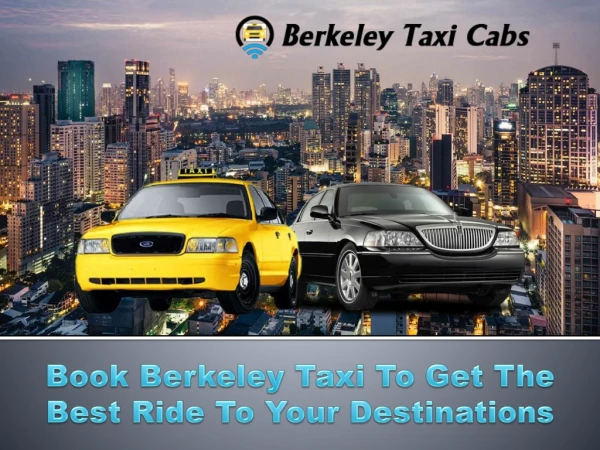 Book Berkeley Taxi To Get The Best Ride To Your Destinations