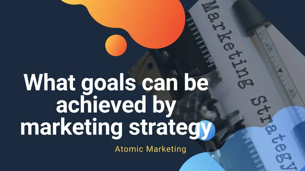 what goals can be achieved by marketing strategy
