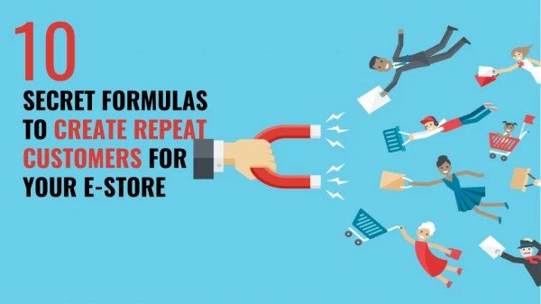 10 Secret Formulas to Create Repeat Customers For Your e-Store