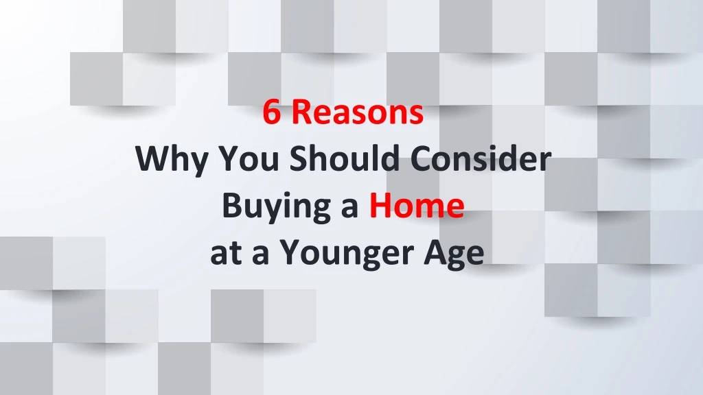 6 reasons why you should consider buying a home at a younger age