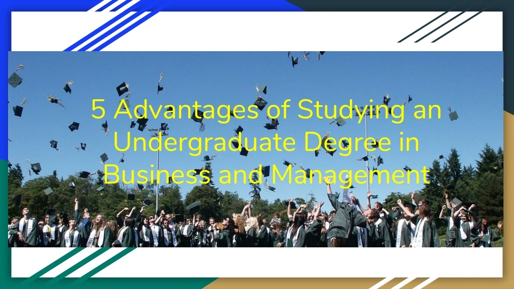 5 advantages of studying an undergraduate degree in business and management