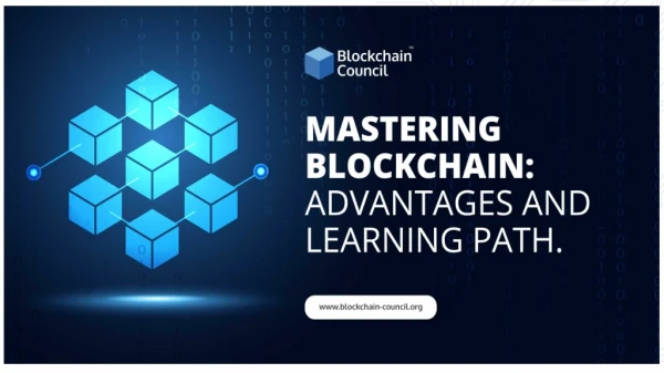 MASTERING BLOCKCHAIN : ADVANTAGES AND LEARNING PATH