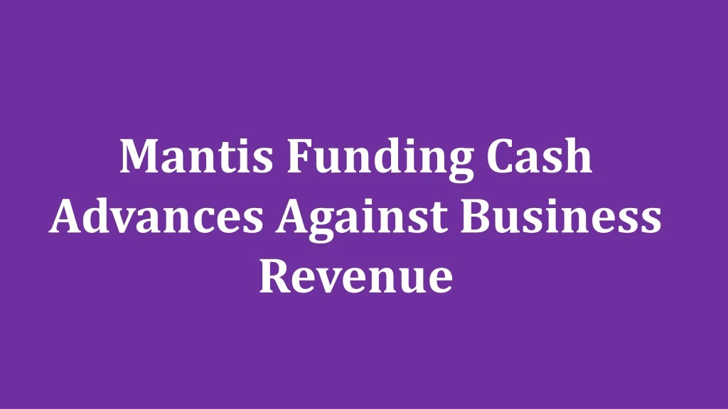 mantis funding cash advances against business