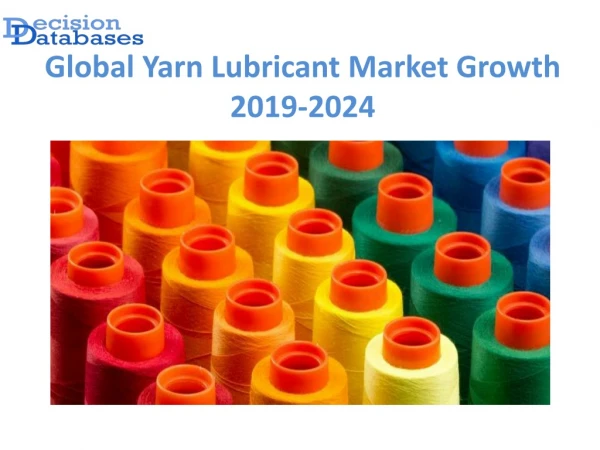 Global Yarn Lubricant Market Analysis, Size, Dynamics 2024