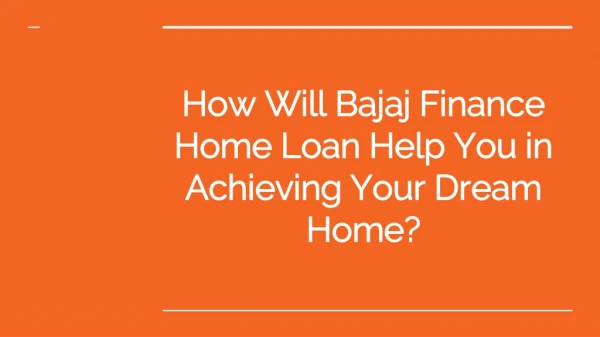 How Will Bajaj Finance Home Loan Help You in Achieving Your Dream Home?