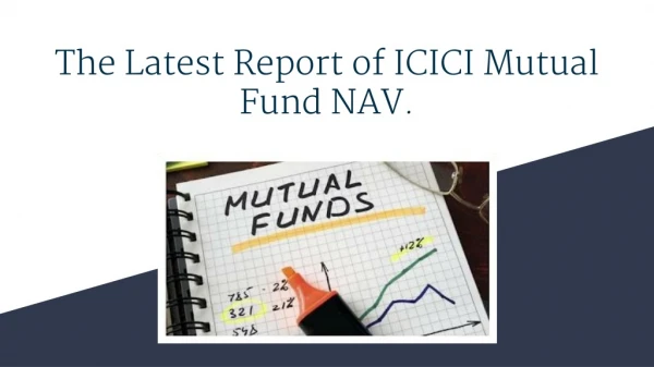 The Latest Report of ICICI Mutual Fund NAV.