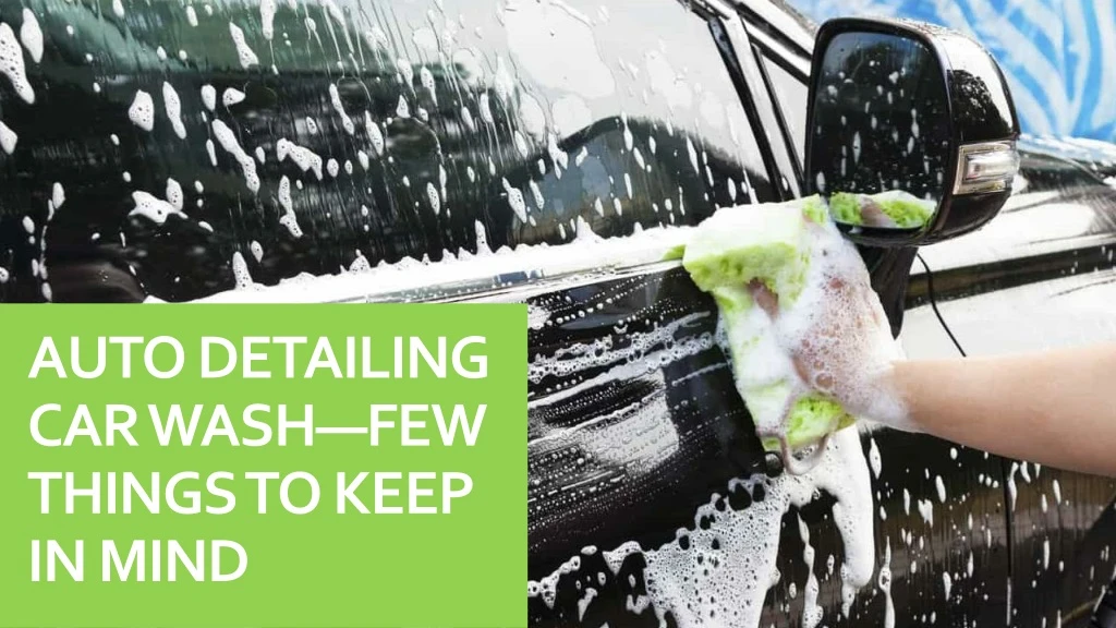 auto detailing car wash few things to keep in mind
