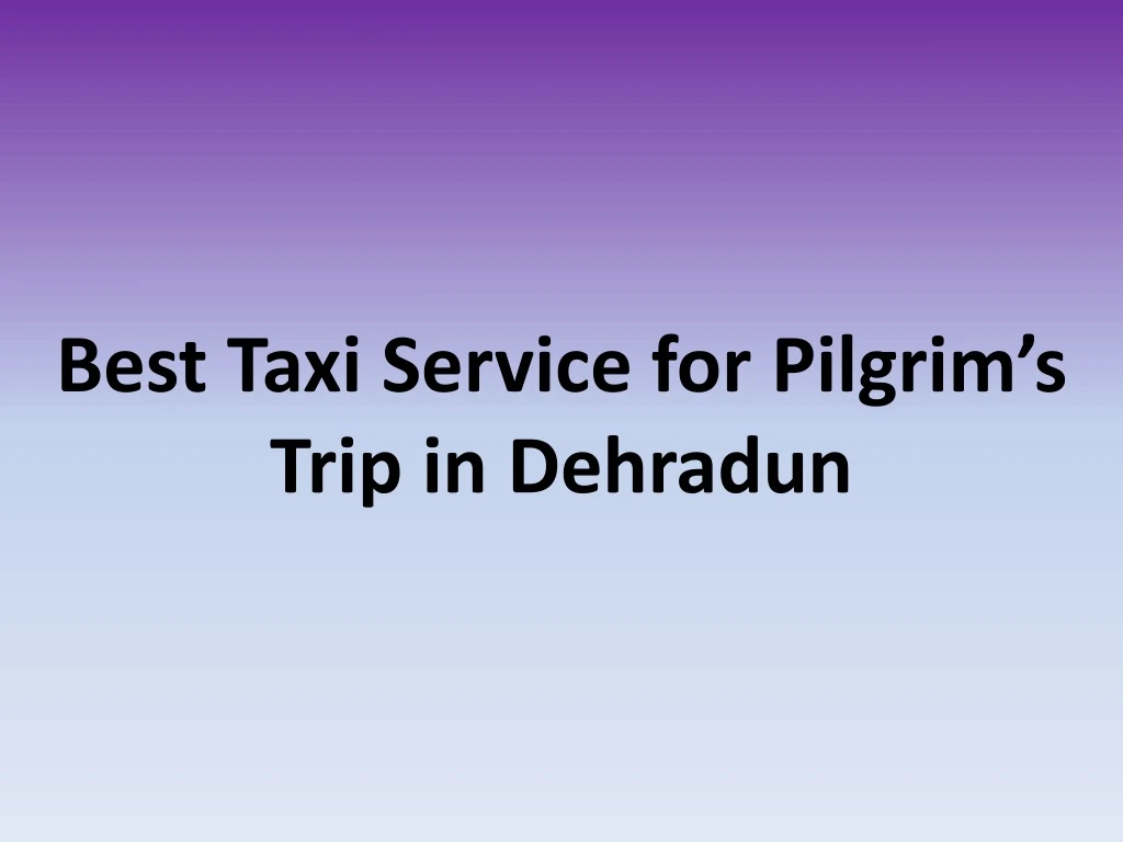 best taxi service for pilgrim s trip in dehradun