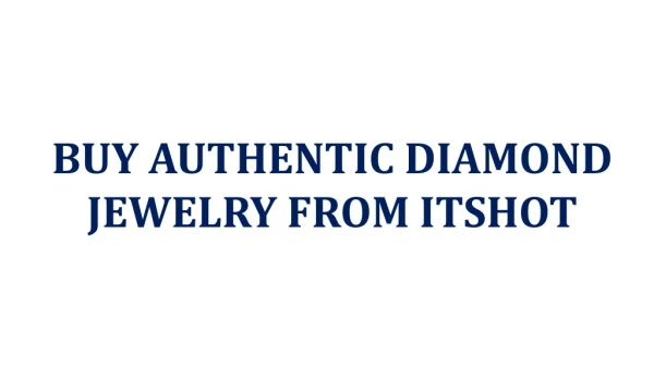 BUY AUTHENTIC DIAMOND JEWELRY FROM ITSHOT