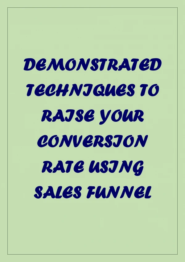 DEMONSTRATED TECHNIQUES TO RAISE YOUR CONVERSION RATE USING SALES FUNNEL