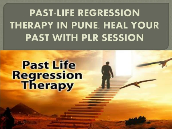 PAST-LIFE REGRESSION THERAPY IN PUNE, HEAL YOUR PAST WITH PLR SESSION